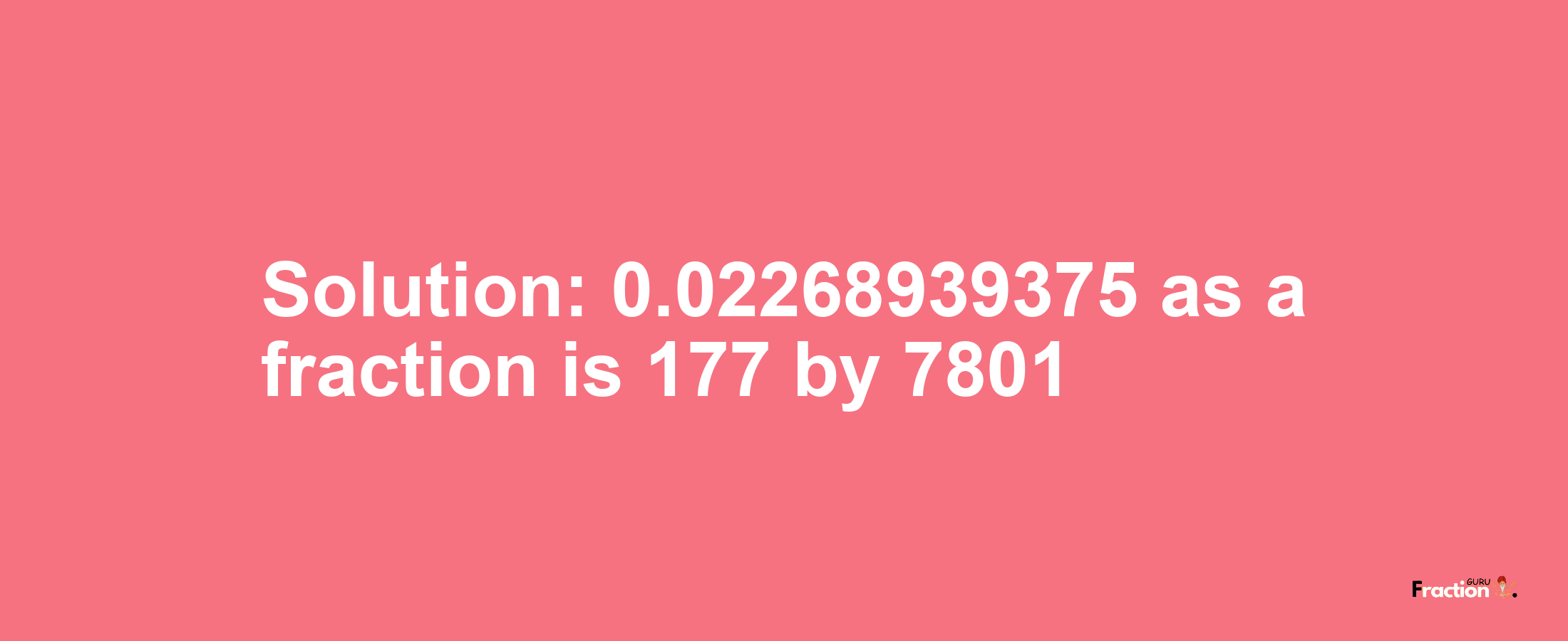 Solution:0.02268939375 as a fraction is 177/7801